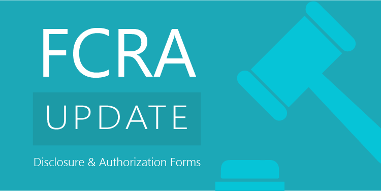 FCRA Update - Disclosure & Authorization Forms